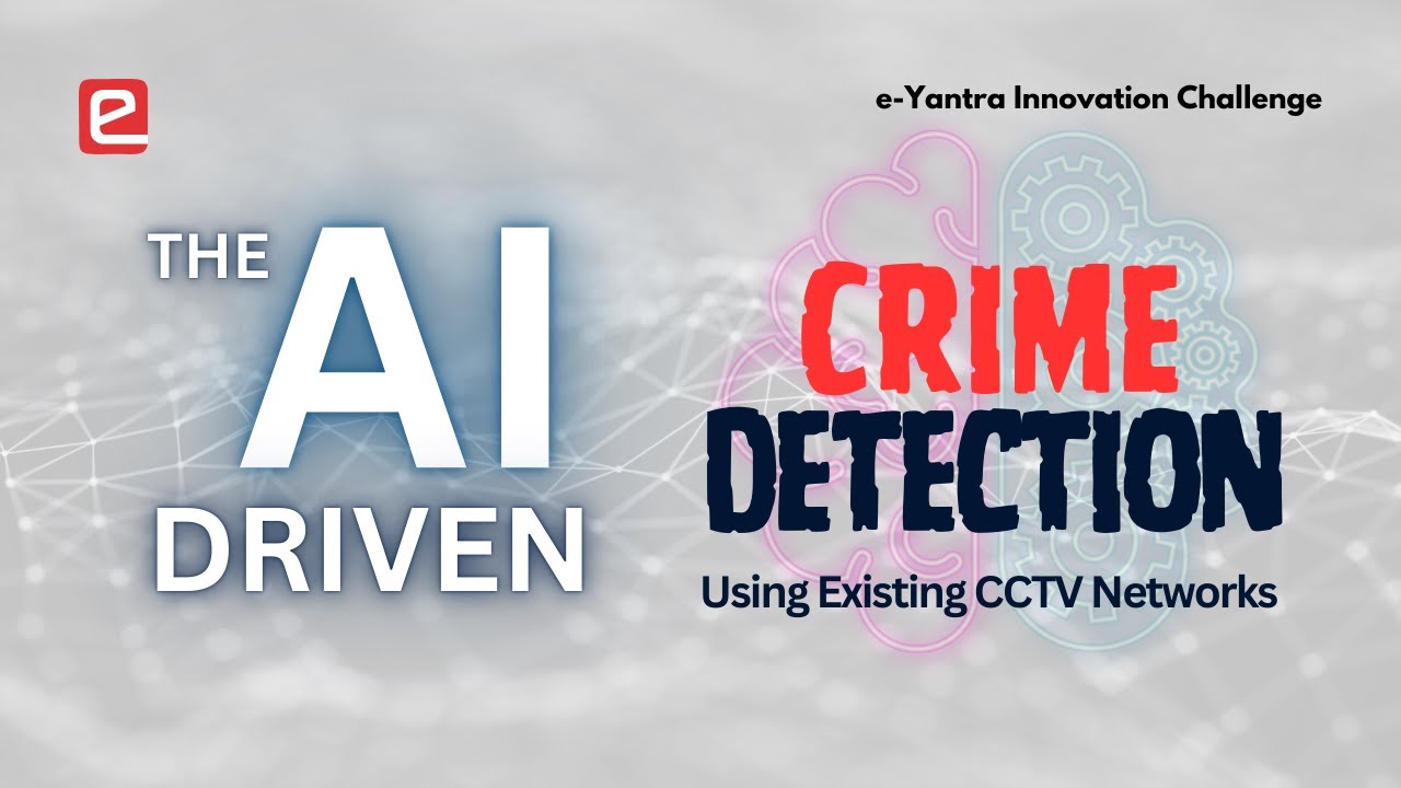 AI Driven Crime Detection Using Existing CCTV Networks - e-Yantra Innovation Challenge Project