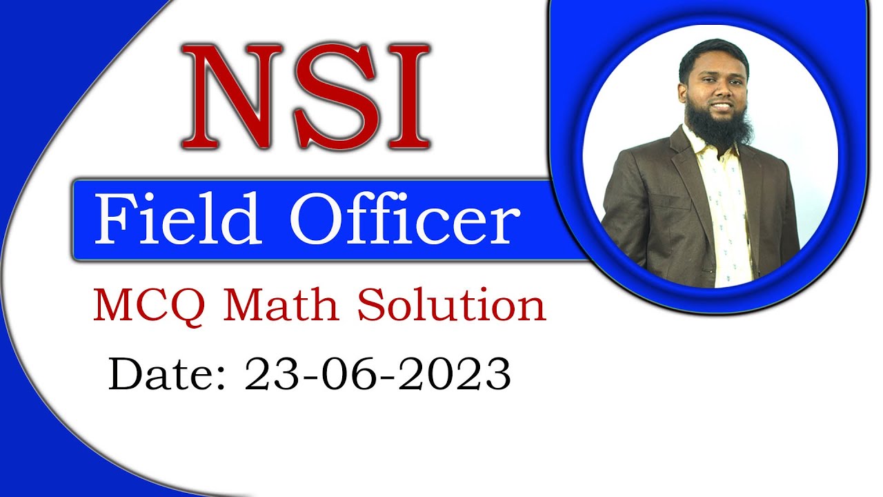 NSI- Field Officer- (MCQ-Math Solution) Exam Date: 23- 06 - 2023
