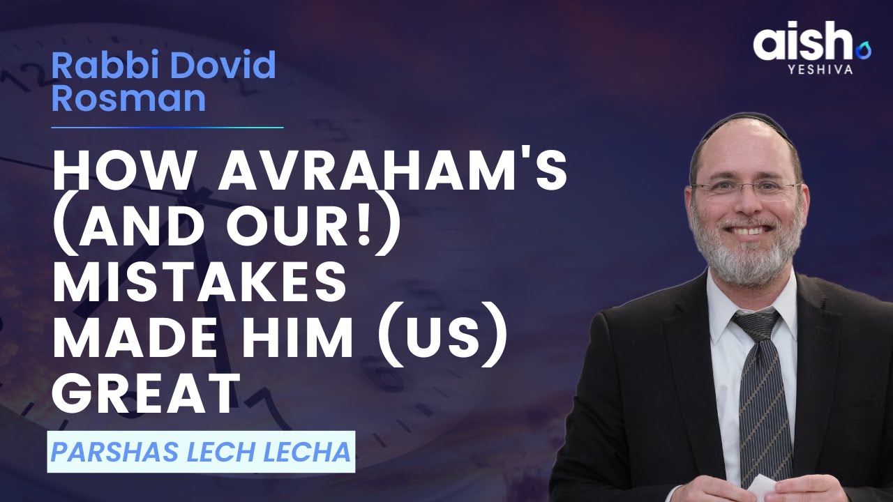 Lech Lecha: How Avraham's (and OUR!) Mistakes Made Him (US) Great