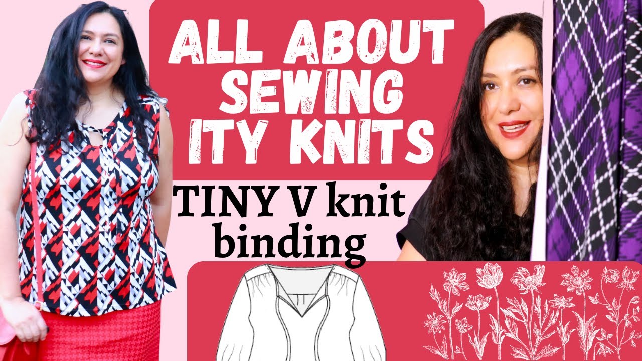 SEWING ITY knits: MY SECRETS. BEST & WORST styles + UNIQUE tiny V binding. Rhapsody (Love Notions)