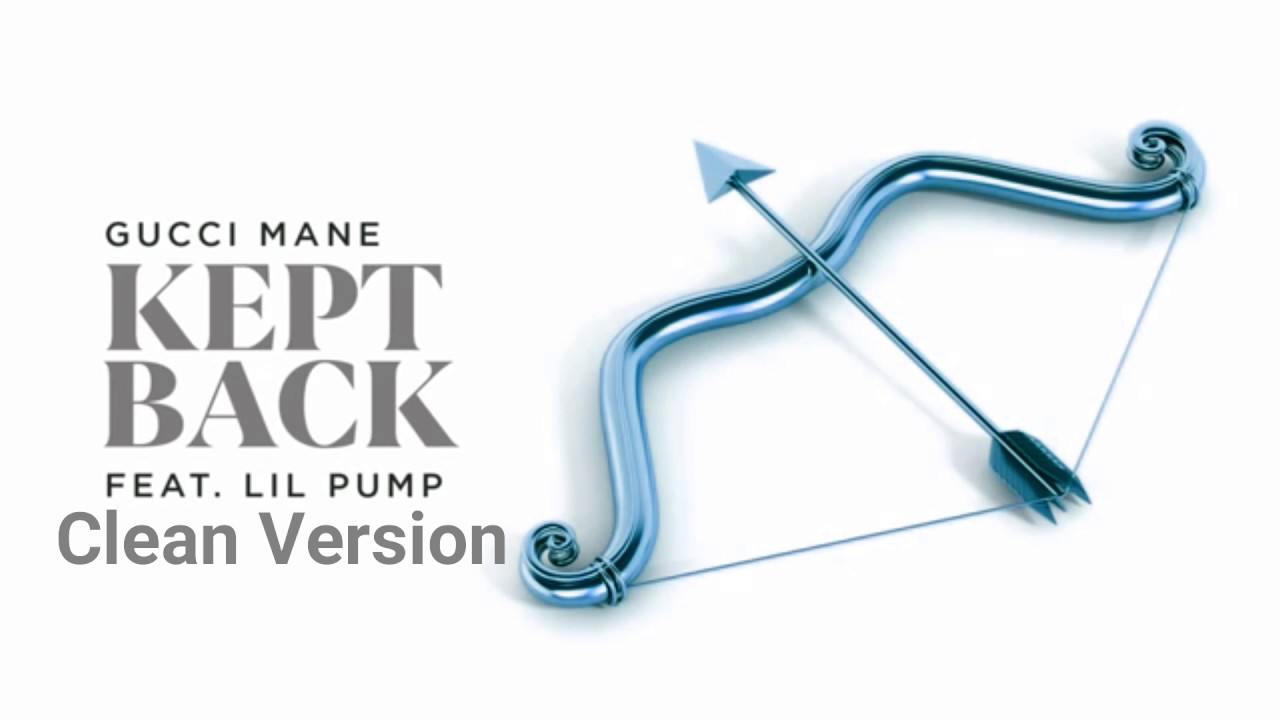 Kept Back - Gucci Mane feat. Lil Pump (Clean Version)