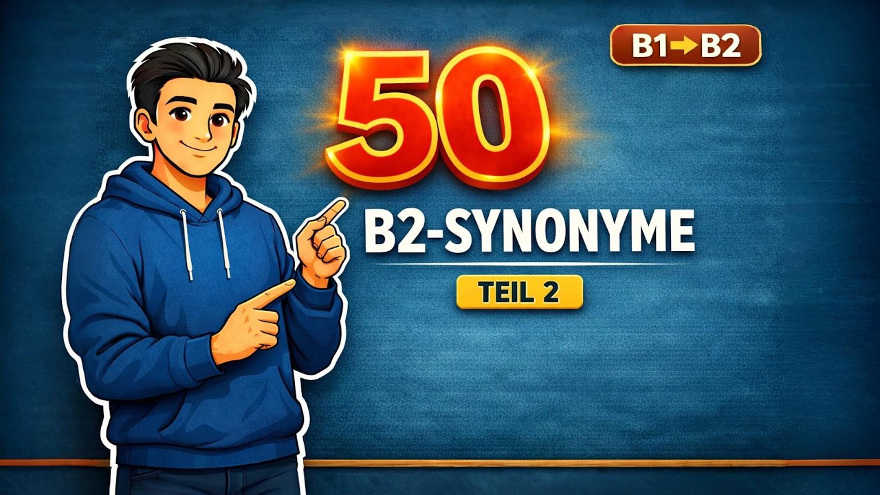 50 B2-Synonyme, die du im Alltag wirklich brauchst(Teil 2) | B1 ➜ B2