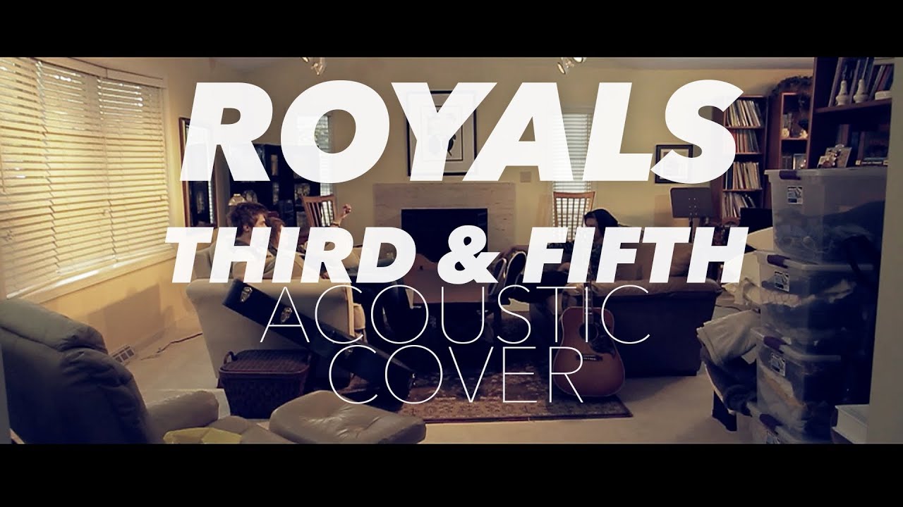 Royals - Lorde (Third & Fifth Cover)