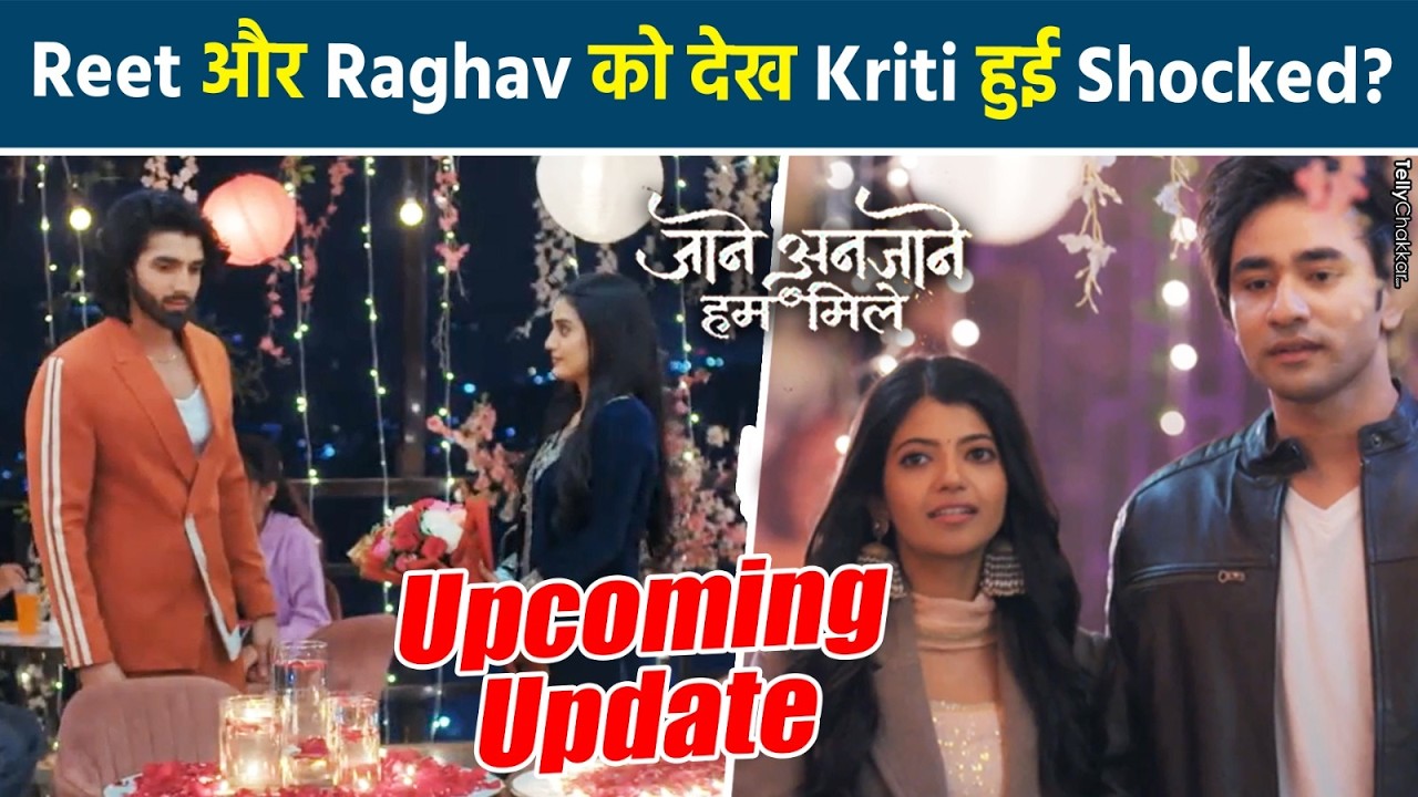 Jaane Anjaane Hum Mile: Reet ने Raghav से खास अंदाज में मांगी माफ़ी दिया उसे Surprised?