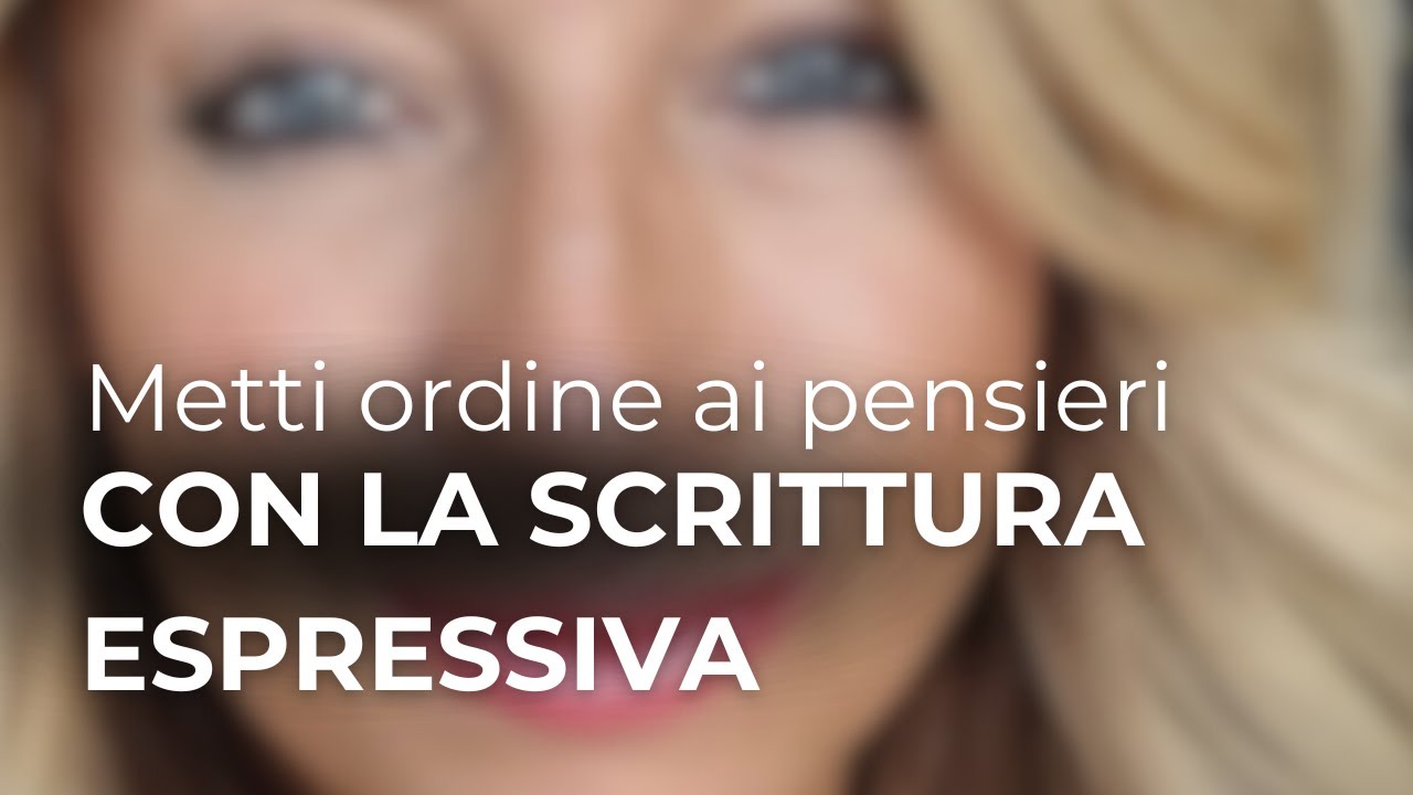 Libera le Emozioni e Metti in Ordine i Pensieri con la scrittura espressiva