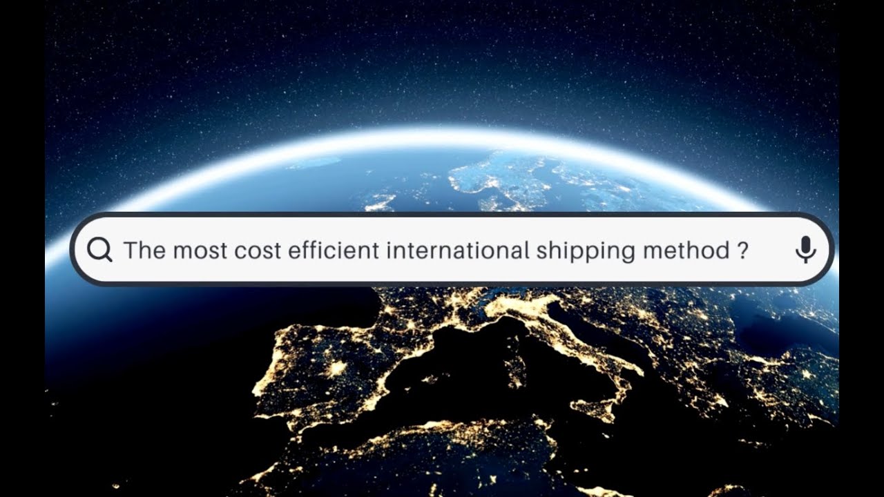 The most cost efficient international shipping method ?