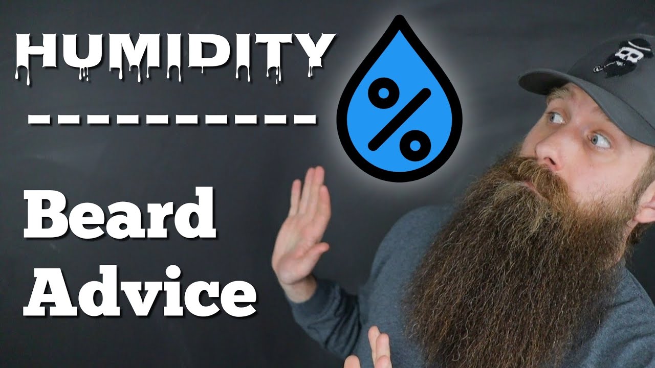 Humidity - Beard Advice!