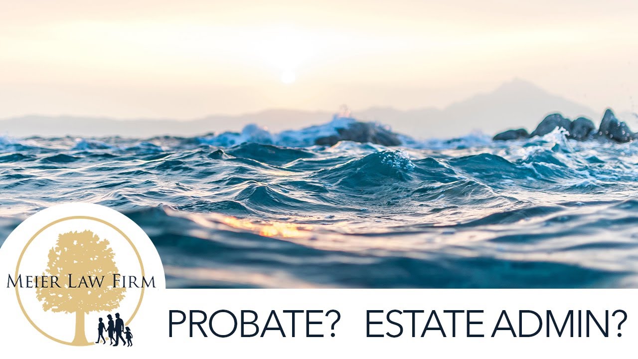 What's the Difference Between Probate & Estate Administration? // The Meier Law Firm