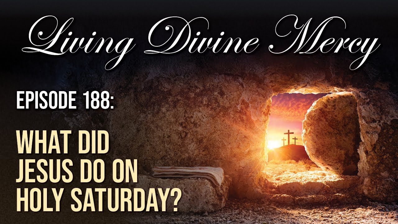 What Did Jesus do on Holy Saturday? - Living Divine Mercy (EWTN) Ep. 188 w/ Fr. Chris Alar, MIC