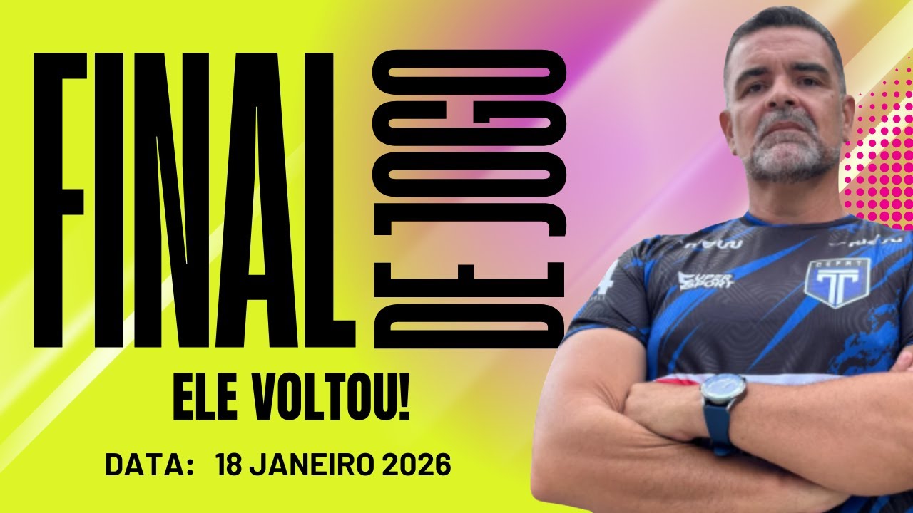 Programa FINAL DE JOGO - Data: 18 JAN 2026