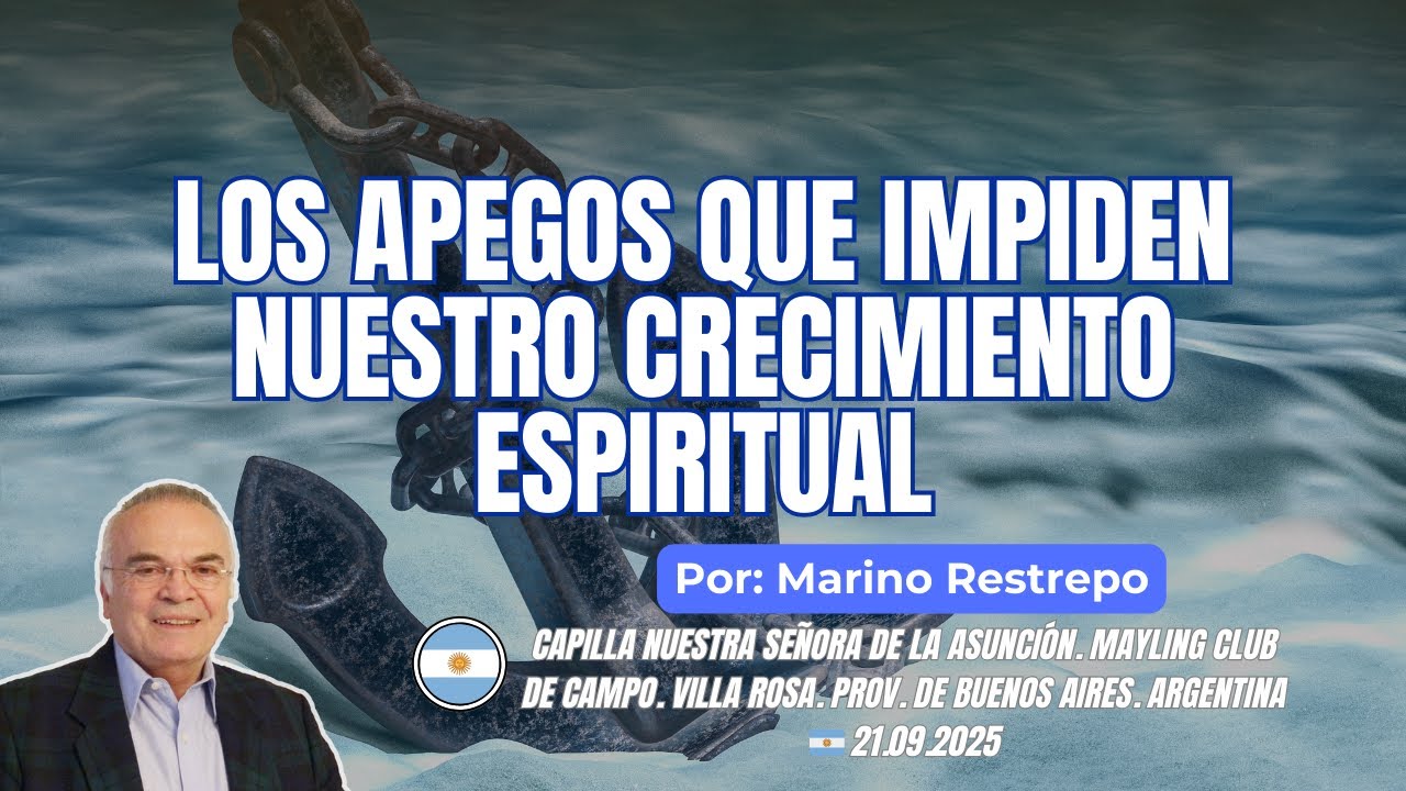 Los apegos que impiden nuestro crecimiento espiritual. Por Marino Restrepo. Argentina 🇦🇷 21.09.2025