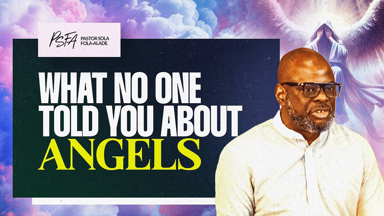 What No One Told You About Angels | Dr. Sola Fola-Alade