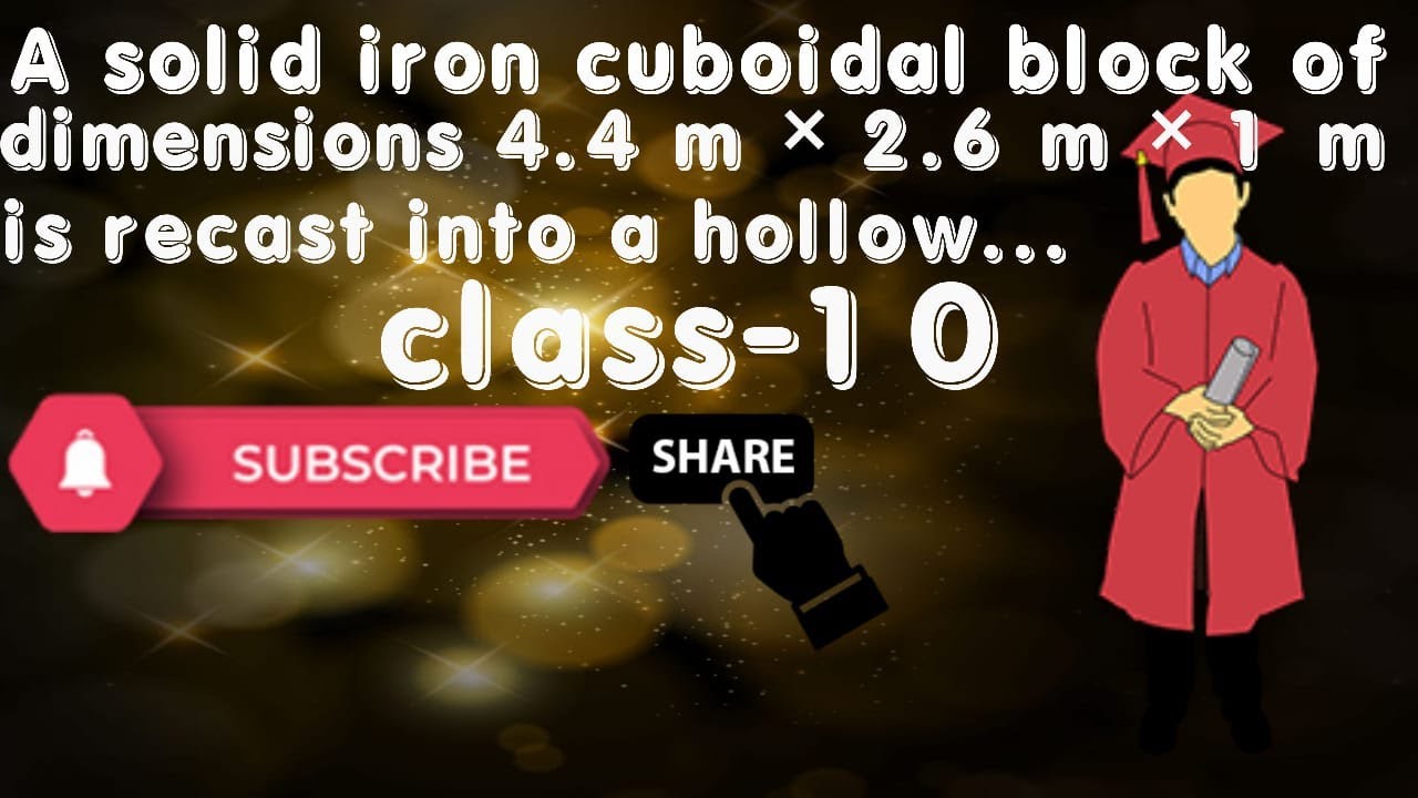 A solid iron cuboidal block of dimensions 4.4 m × 2.6 m × 1m is recast into a hollow cylindrical