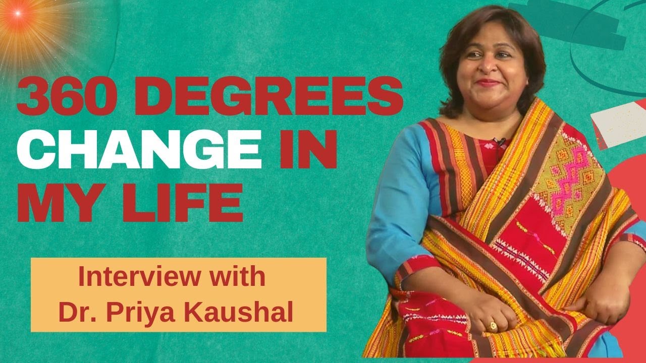 360 degrees change in my Life | Interview with Dr. Priya Kaushal