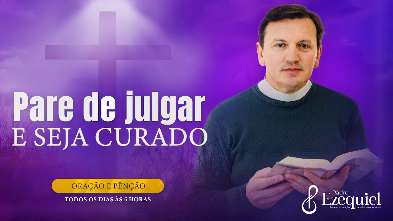 Receba A Cura do Julgamento e a Libertação Para Sua Vida l Padre Ezequiel (Oração e Benção)