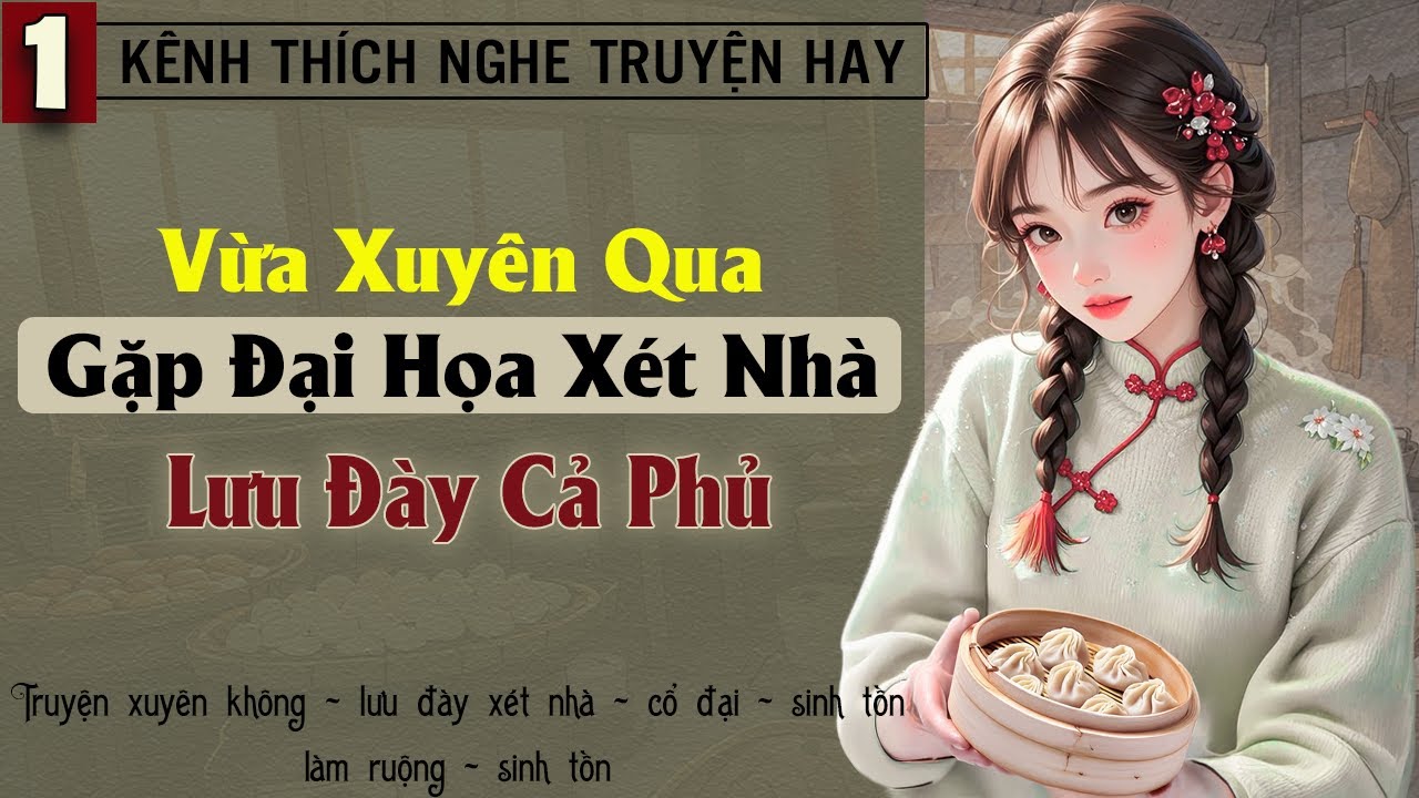 Tập 1 : Vừa xuyên qua gặp đại họa xét nhà lưu đày cả phủ