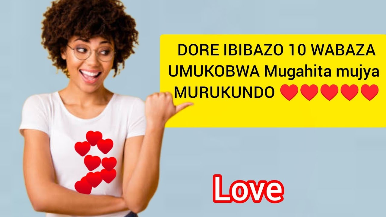 Ibibazo 10 Wabaza Umukobwa Akagukunda ♥️ Kuko Bimukora Kumutima, Akagutekereza bihoraho.