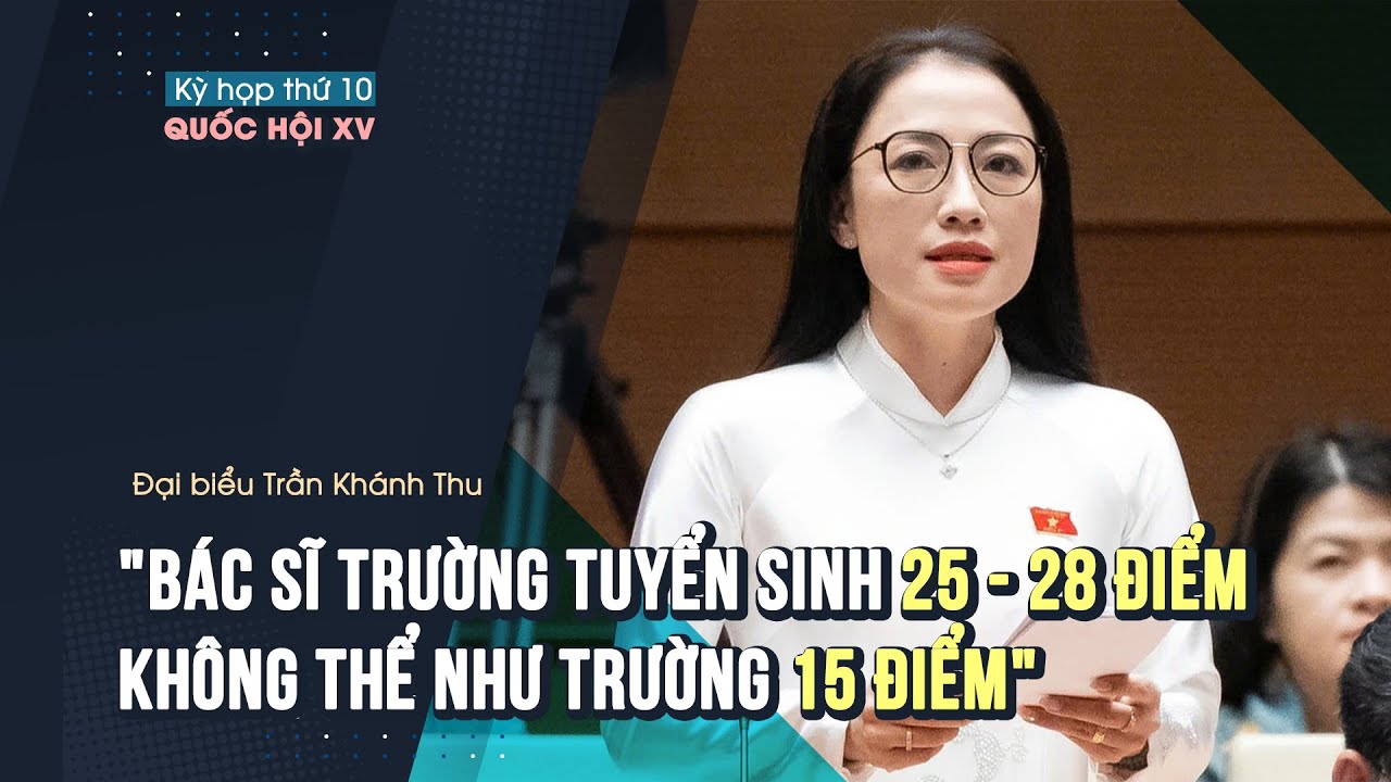 Đại biểu Quốc hội: Bác sĩ trường tuyển sinh 25 - 28 điểm không thể như trường 15 điểm