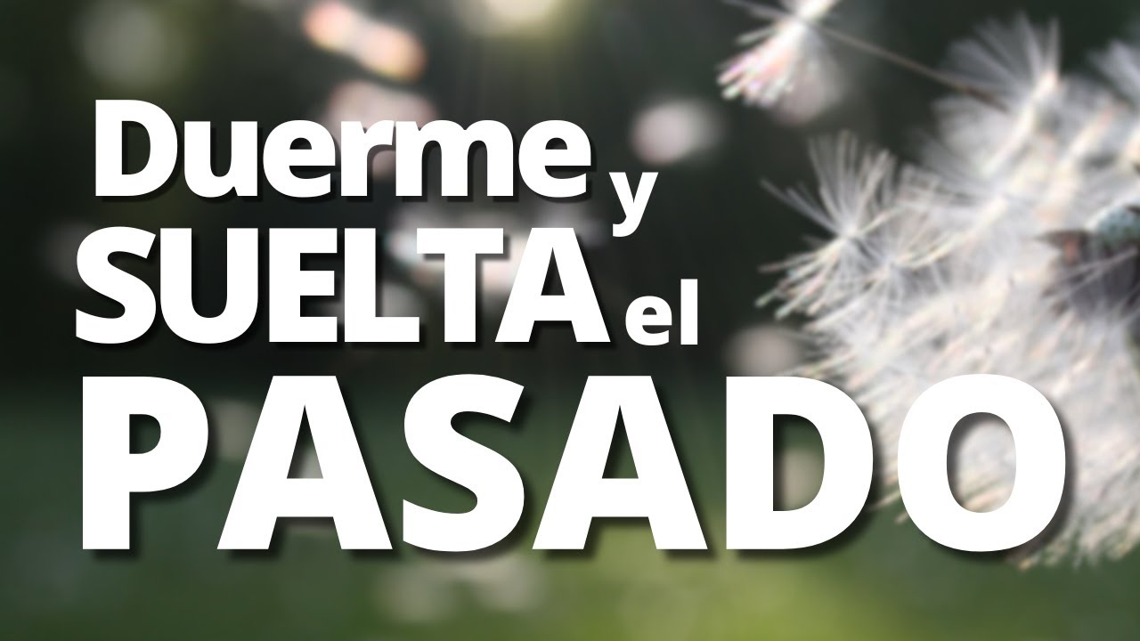 Hipnosis para Dormir Profundamente 😴🧠 y Soltar el Pasado 💔✨