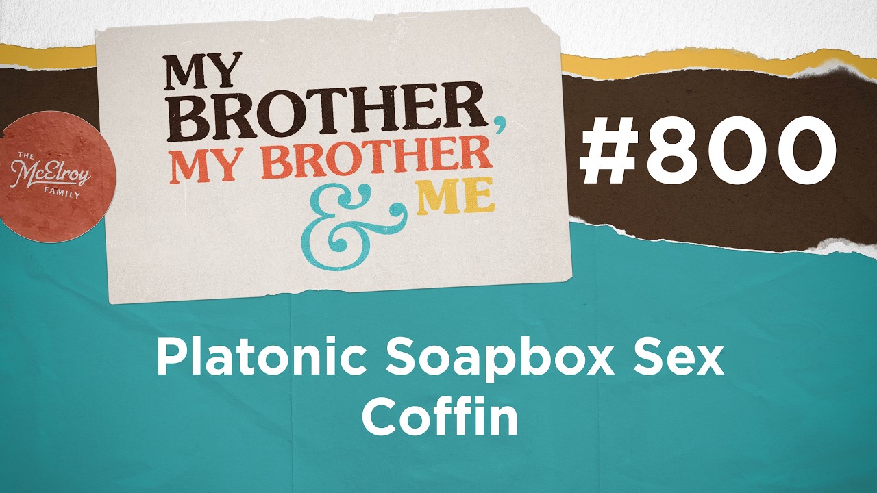 MBMBaM 800: Platonic Soapbox Sex Coffin