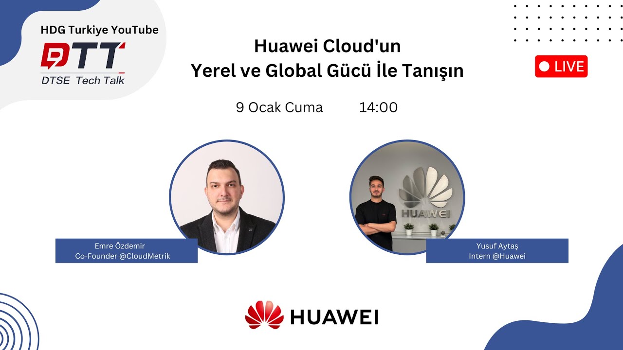 DTT Talk-  Huawei Cloud'un  Yerel ve Global Gücü İle Tanışın