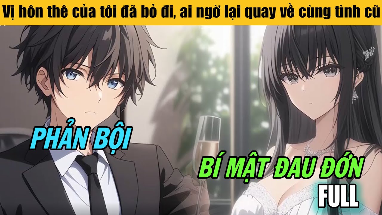 Full |Vị hôn thê của tôi đã bỏ đi, ai ngờ lại quay về cùng tình cũ