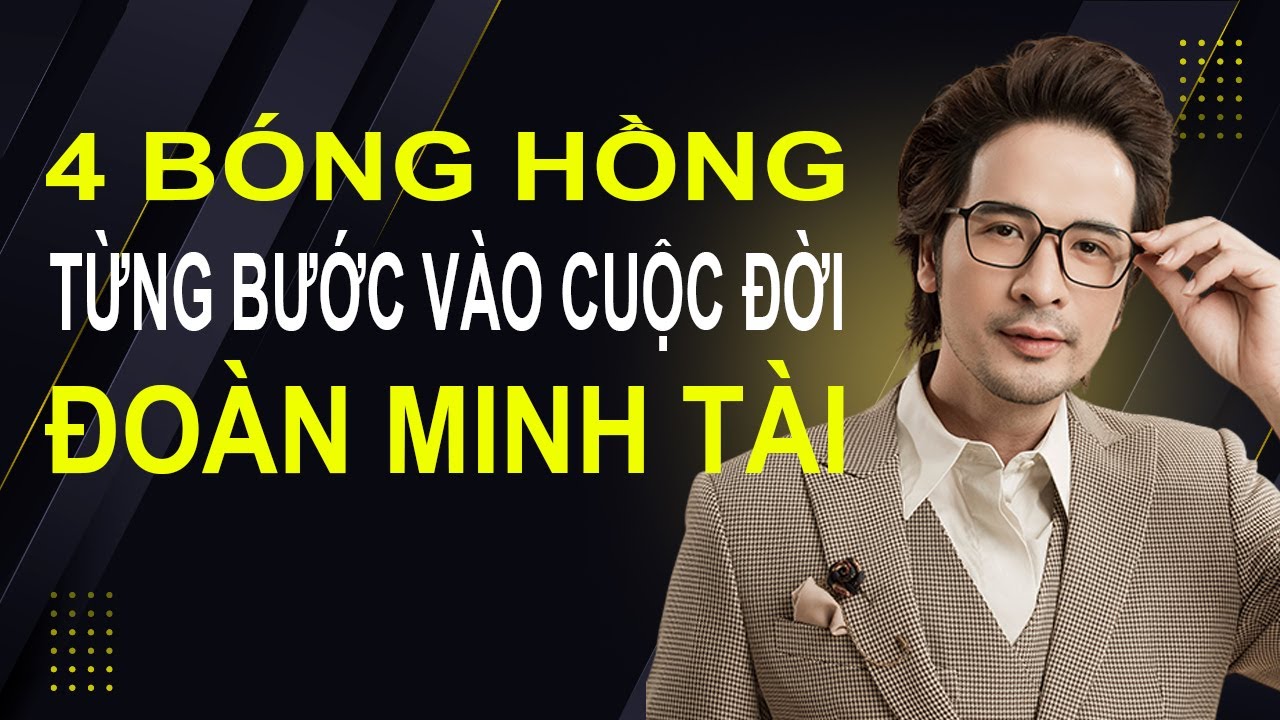 4 Bóng Hồng Từng Bước Vào Cuộc Đời ĐOÀN MINH TÀI