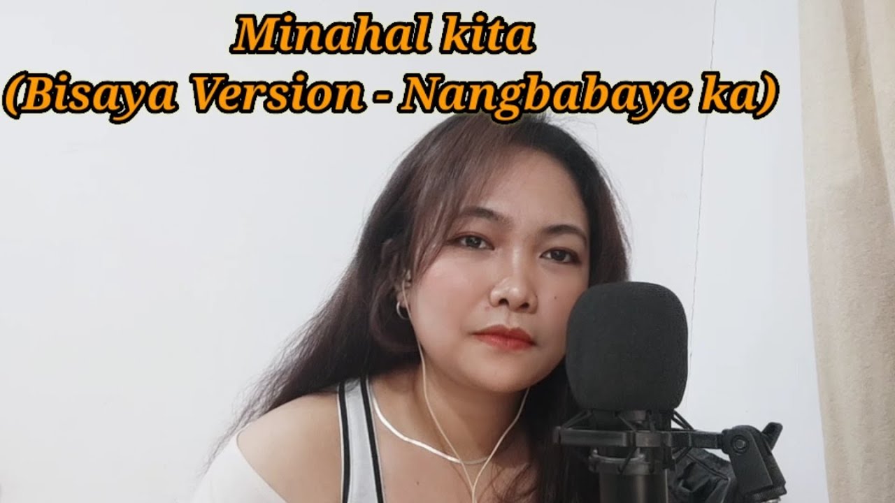 Minahal Kita ( Bisaya Version - Nangbabaye ka) by; Zan Lodz