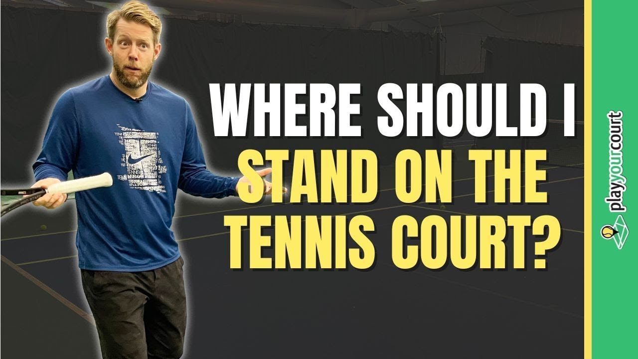 Where Should I Stand On The Tennis Court?