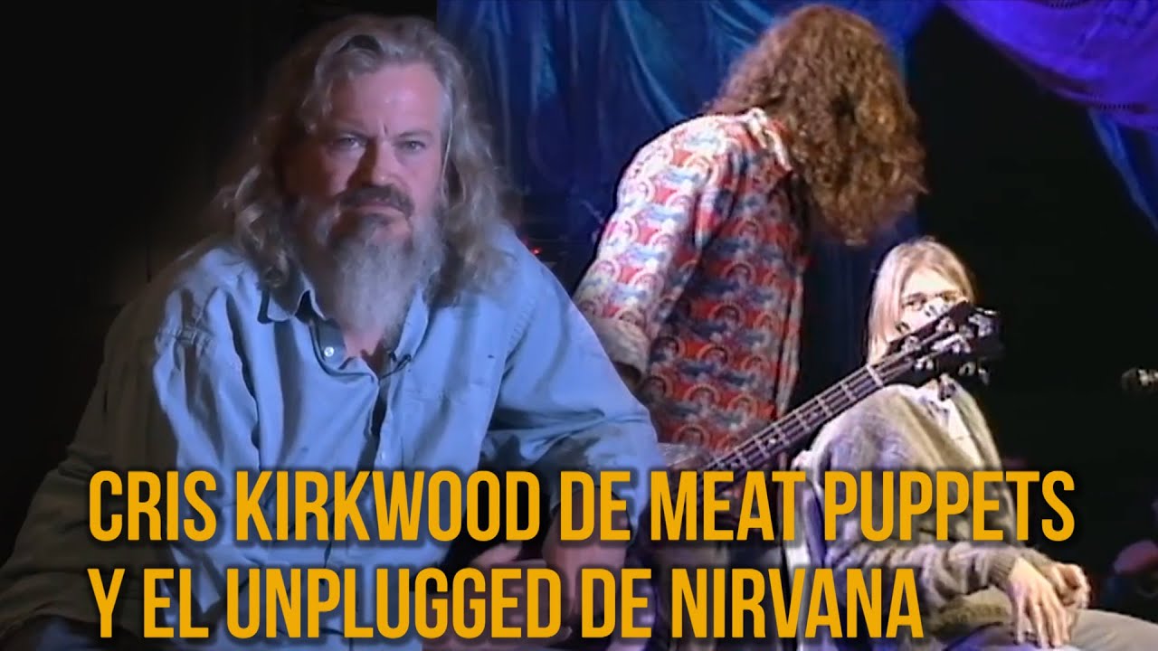 Cris Kirkwood Meat Puppets y el Unplugged de Nirvana /Meat Puppets Cris Kirkwood & Nirvana Unplugged