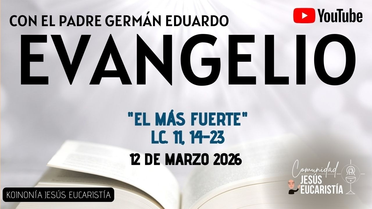 EVANGELIO DEL DÍA DE HOY, JUEVES 12 DE MARZO 2026. CON EL PADRE GERMÁN EDUARDO