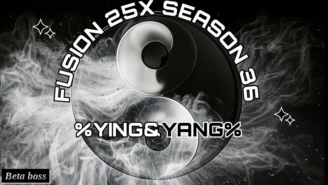Fusion 25x 8man | % YING & YANG % | Season 36 | HOF