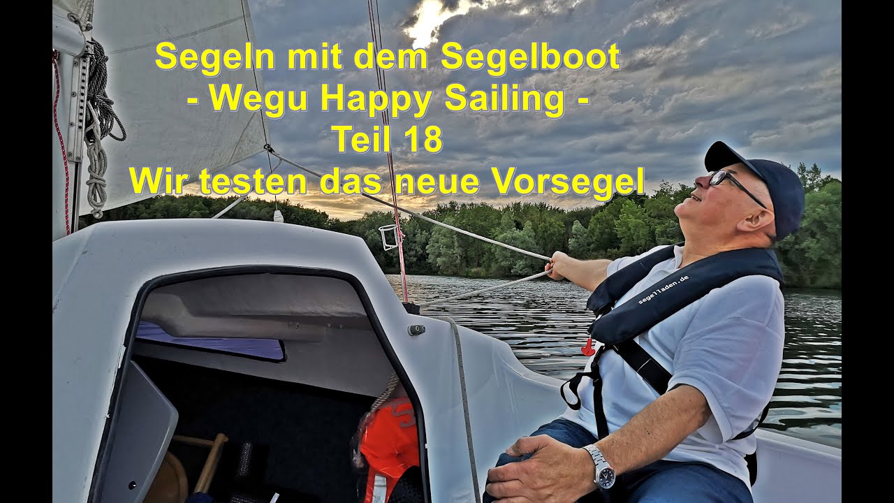 Segeln mit dem Segelboot- Wegu Happy Sailing - Teil 18 - Wir testen das neue Vorsegel