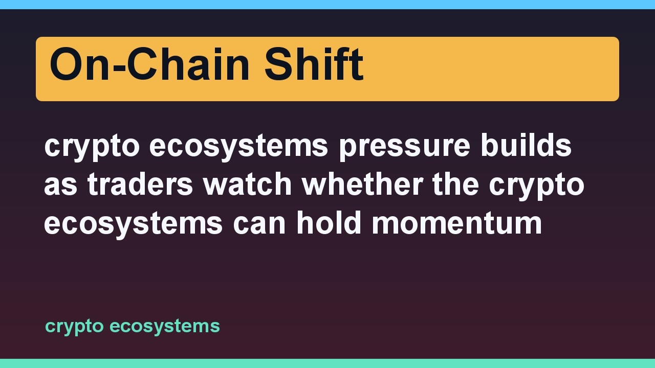 crypto ecosystems pressure builds as traders watch whether the crypto ecosystems can hold momentum