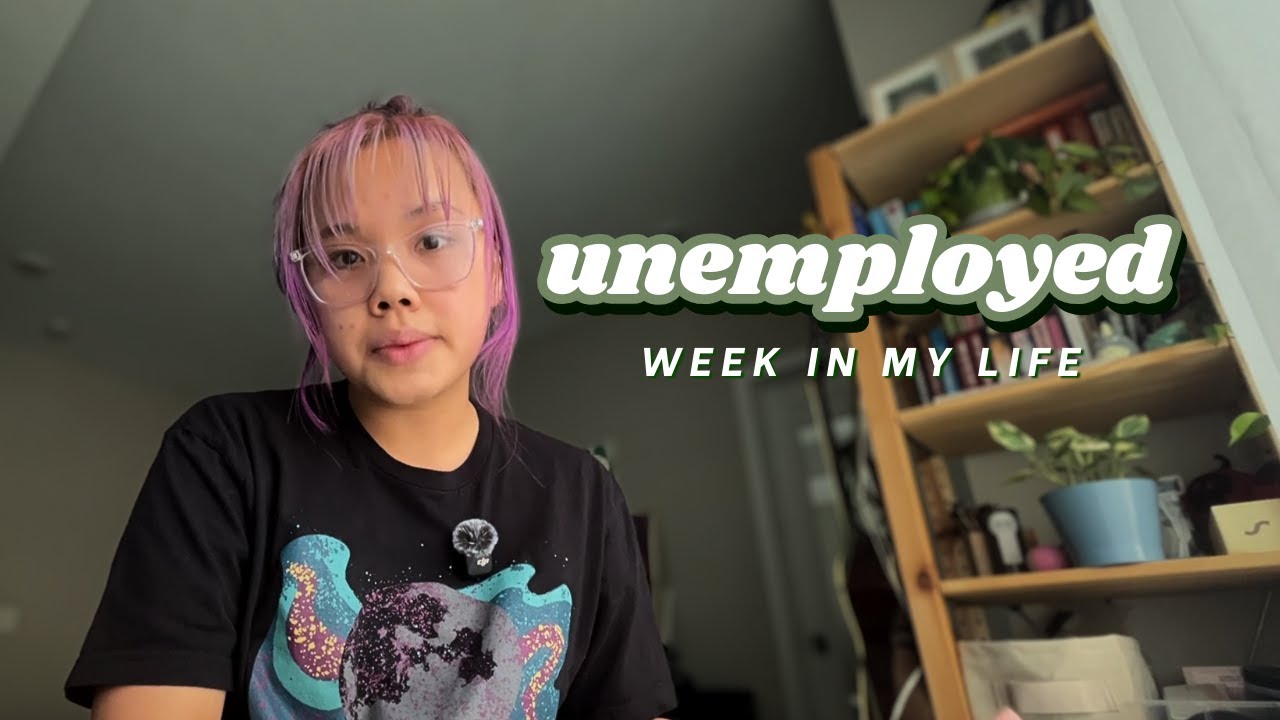 a realistic week in my life | unemployed, dealing with finances, health care, etc.