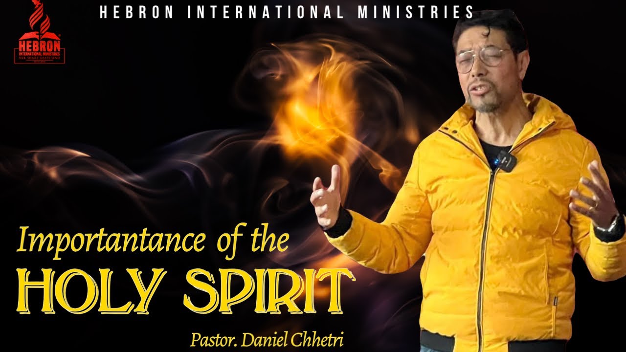 IMPORTANCE OF THE HOLY SPIRIT II पबित्र आत्माको महत्व ॥ Ps. Daniel Chettri