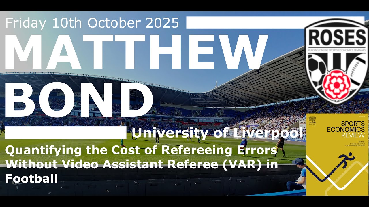 ROSES209 Matthew Bond, University of Liverpool, “Quantifying the Cost of VAR in Football”