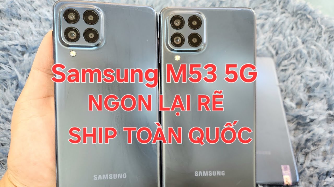 SAMSUNG M53 5G:VỪA GIÁ RẼ VỪA CẤU HÌNH MẠNH - SHIP TOÀN QUỐC