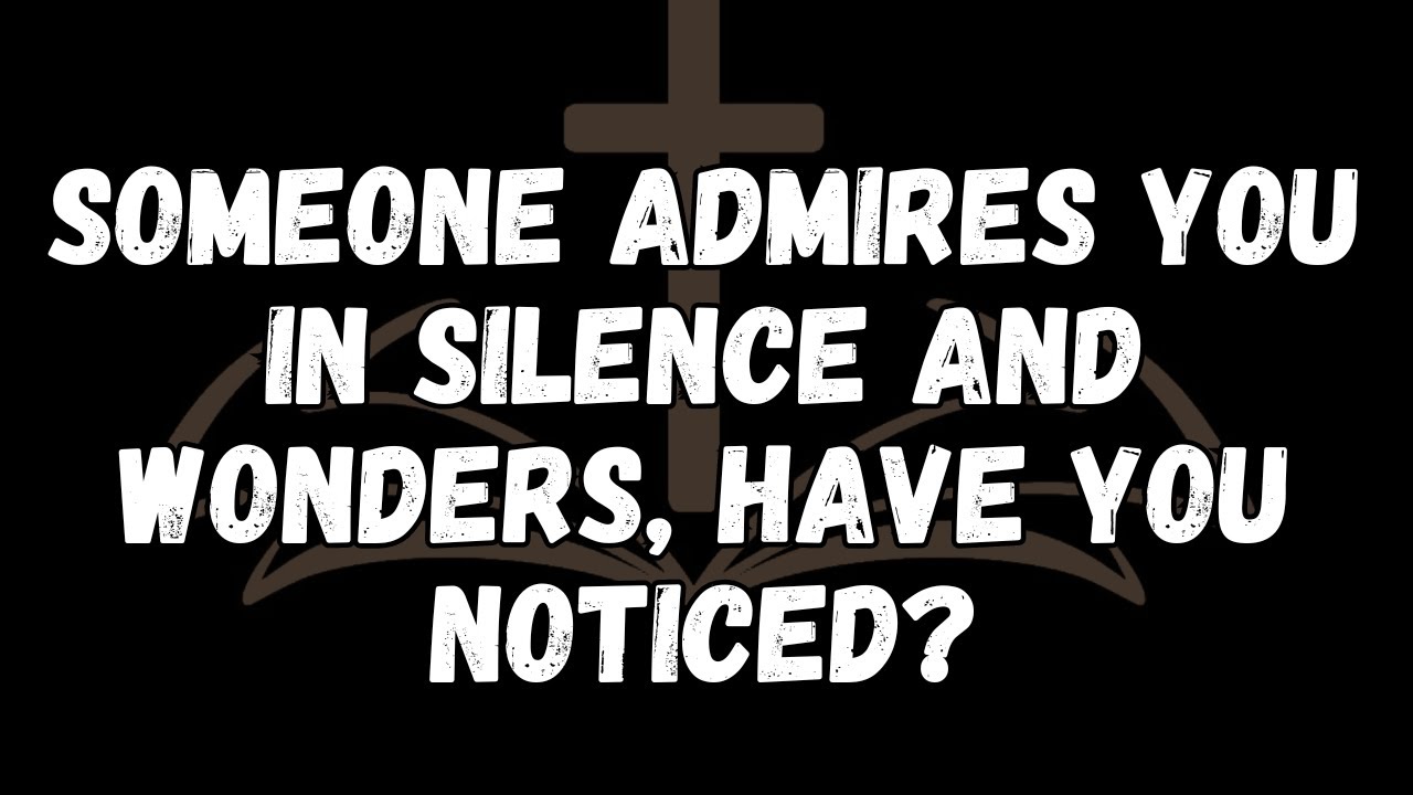 Someone admires you in silence and wonders, have you noticed