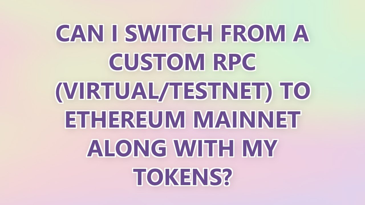 Can I switch from a custom RPC (virtual/testnet) to Ethereum Mainnet along with my tokens?