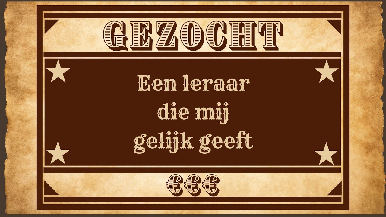 GEZOCHT: een leraar die mij gelijk geeft!