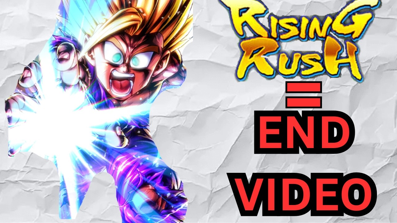 Rising Rush = video ends. (Dragon Bal Legeends)