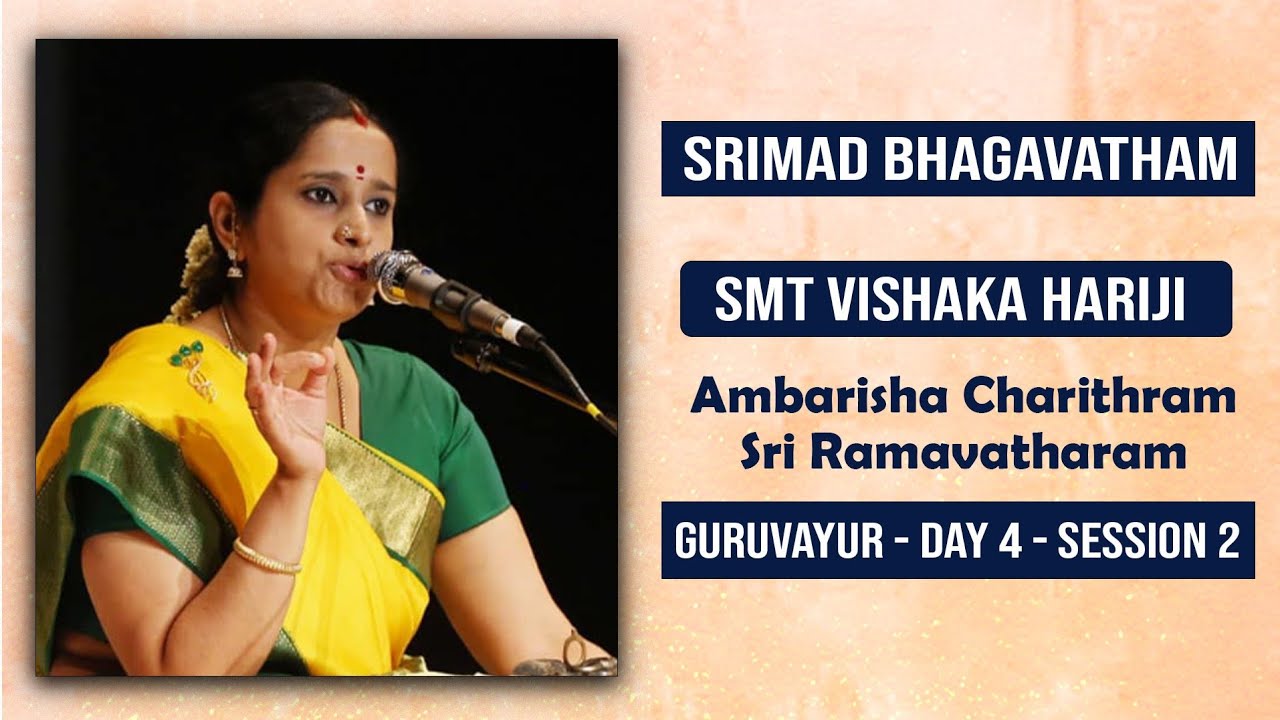 Srimad Bhagavatham | Ambarisha Charithram, Sri Ramavatharam | Smt Vishaka Hariji | Guruvayoor | D4S2