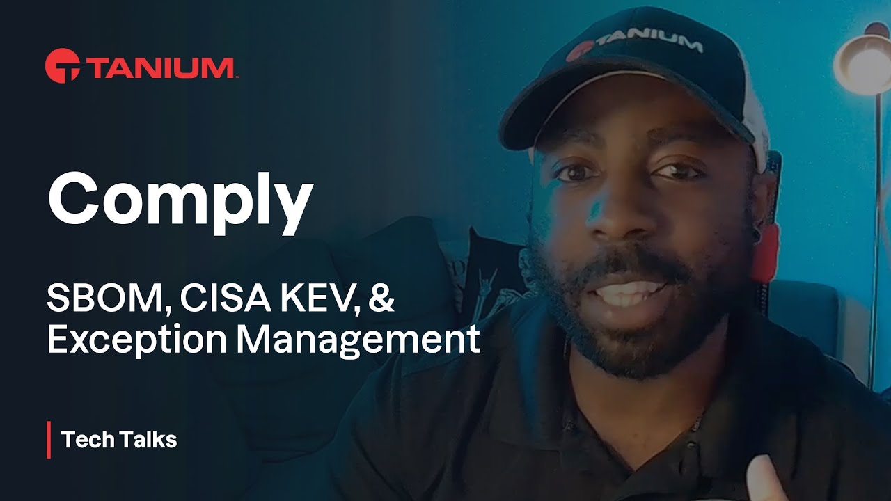 Comply - SBOM, CISA KEV, Exception Management - Tanium Tech Talks #71