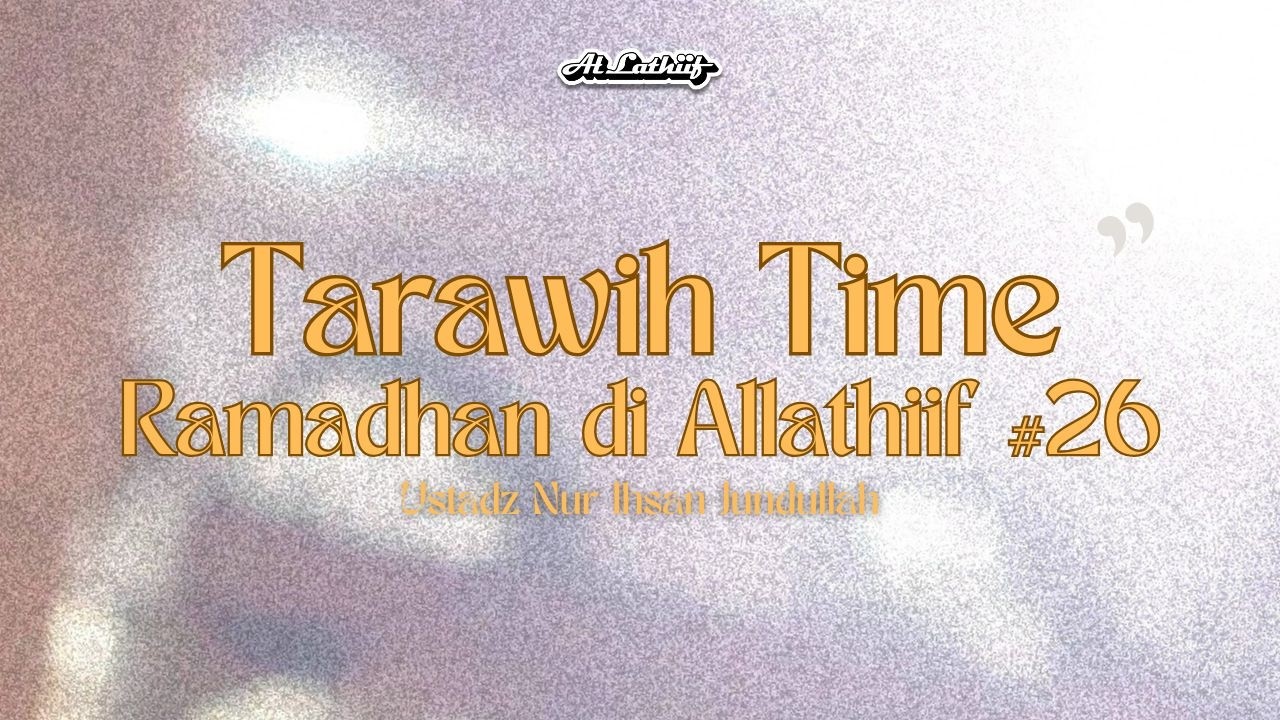 Ustadz Nur Ihsan Jundullah - Taraweh Time | Ramadhan di Markas #26