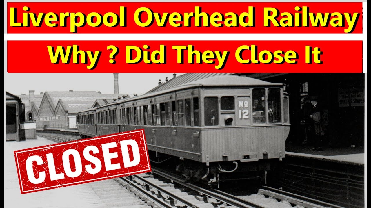 Liverpool Overhead Railway. Why ? Did They Close It.