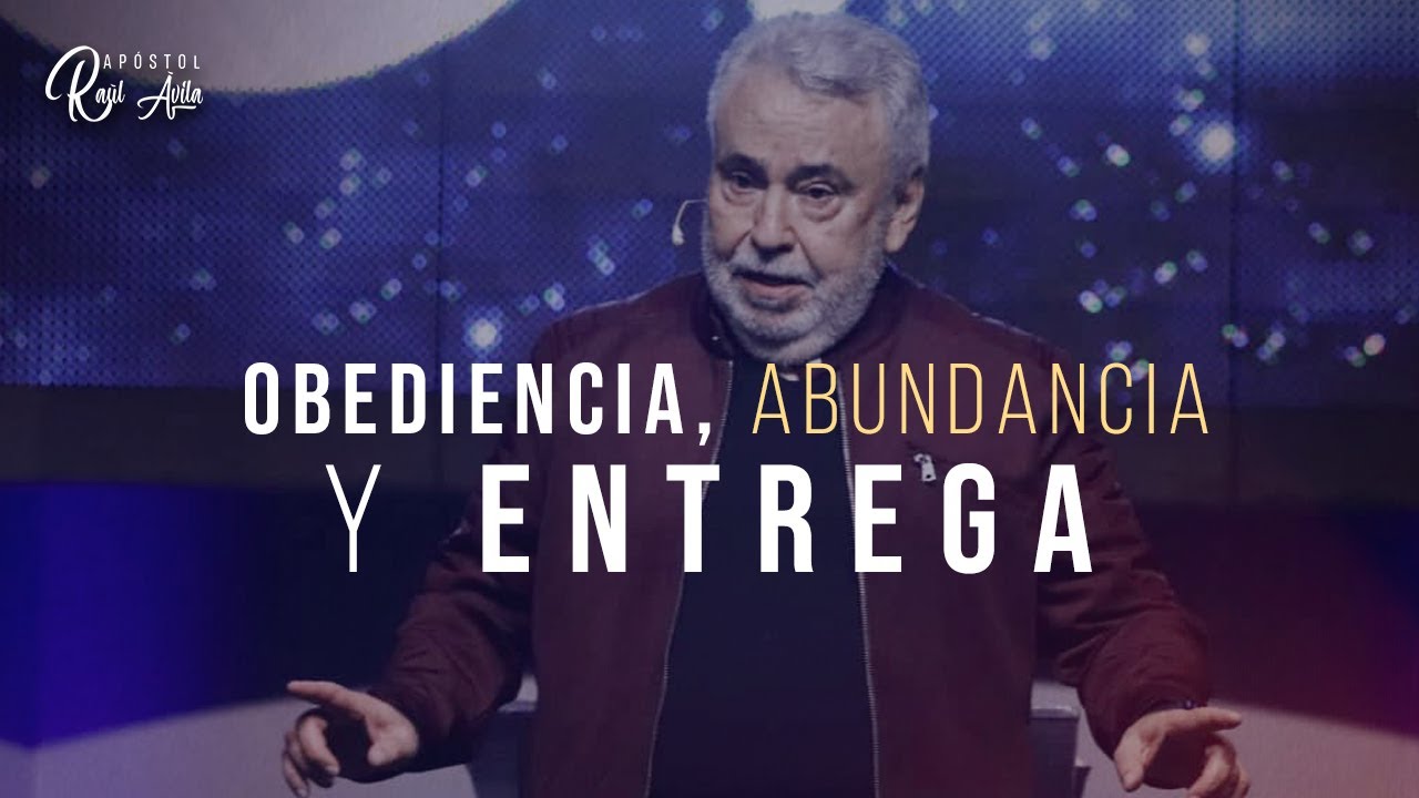Obediencia, Abundancia y Entrega | Apóstol Raúl Ávila