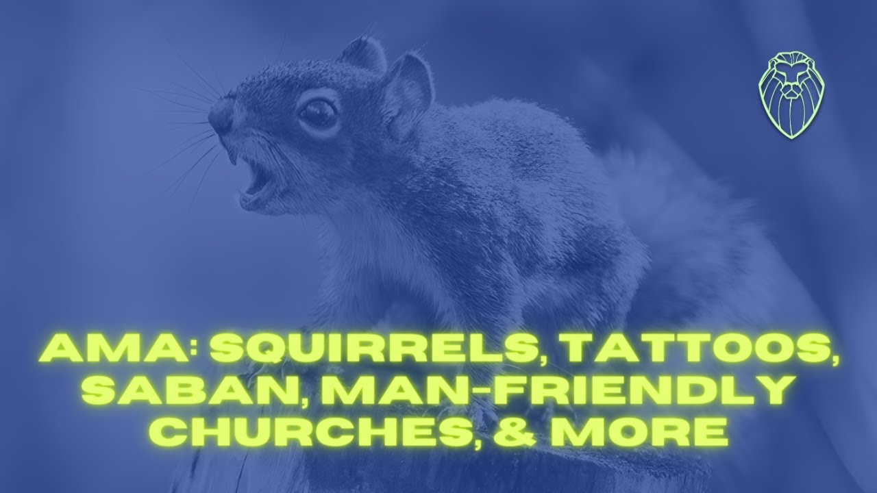 AMA: Squirrels, Tattoos, Saban, Man-Friendly Churches, & More (Ep. 554)