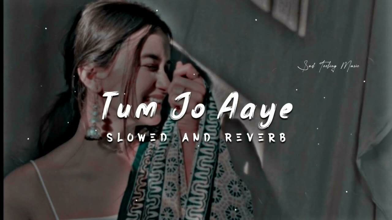 Tum Jo Aaye Zindagi Mein Full Song |Slowed And Reverb|Tulsi Kumar 