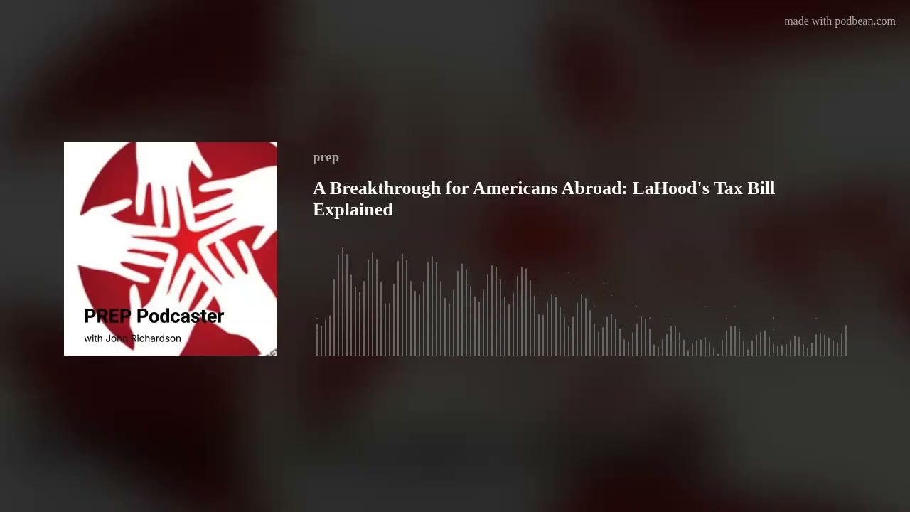 A Breakthrough for Americans Abroad: LaHood's Tax Bill Explained